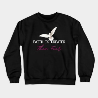 Faith Is Greater Than Fear Crewneck Sweatshirt